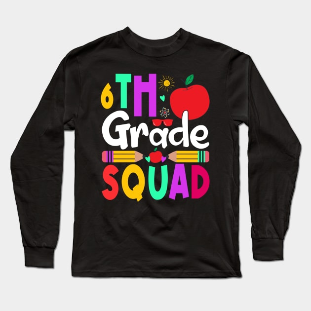 6th Grade Squad Teachers Boys Girls Funny Back To School Long Sleeve T-Shirt by drag is art